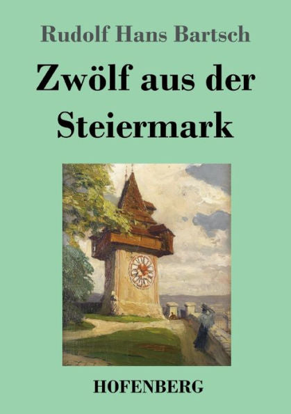 Zwölf Aus Der Steiermark (German Edition) - 9783743747159