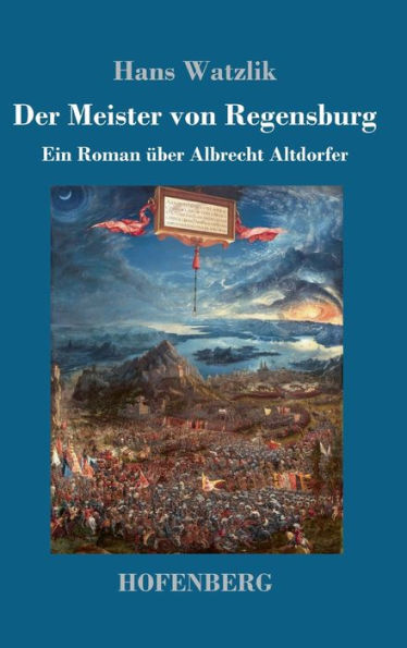 Der Meister Von Regensburg: Ein Roman Über Albrecht Altdorfer (German Edition)