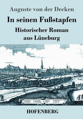 In Seinen Fußstapfen: Historischer Roman Aus Lüneburg (German Edition) - 9783743747364