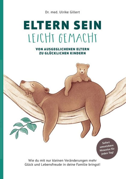 Eltern Sein Leicht Gemacht: Von Ausgeglichenen Eltern Zu Glücklichen Kindern (German Edition)