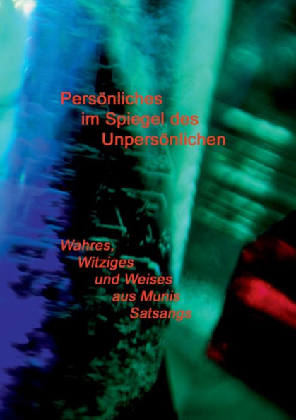 Persönliches Im Spiegel Des Unpersönlichen: Wahres, Witziges Und Weises Aus Munis Satsangs (German Edition)