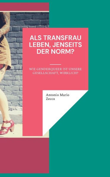Als Transfrau Leben, Jenseits Der Norm?: Wie Genderqueer Ist Unsere Gesellschaft, Wirklich? (German Edition)