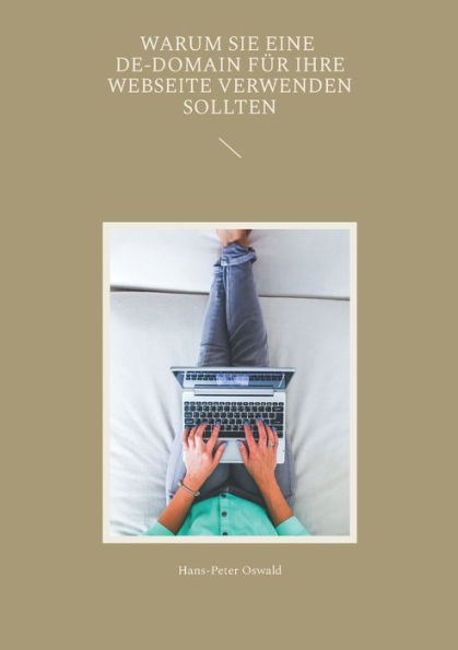 Warum Sie Eine De-Domain Für Ihre Webseite Verwenden Sollten (German Edition)