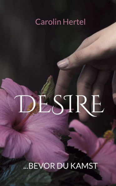 Desire: ...Bevor Du Kamst (German Edition)