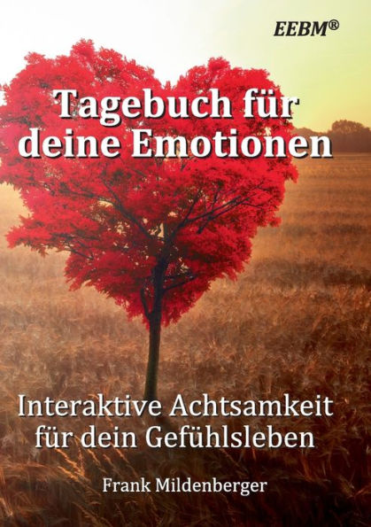 Tagebuch Für Deine Emotionen: Interaktive Achtsamkeit Für Dein Gefühlsleben (German Edition)