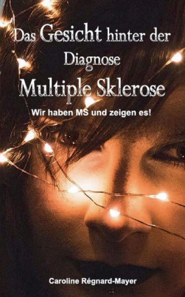 Das Gesicht Hinter Der Diagnose Multiple Sklerose: Wir Haben Ms Und Zeigen Es! (German Edition)