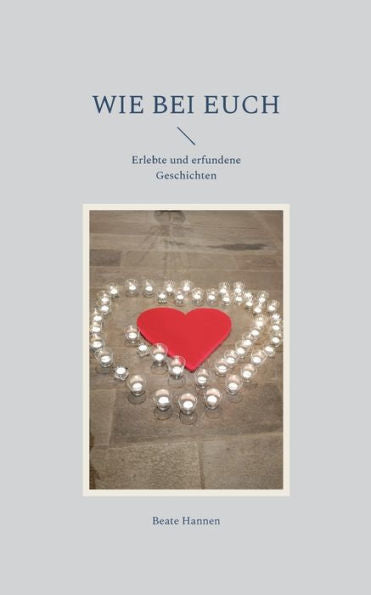 Wie Bei Euch: Erlebte Und Erfundene Geschichten (German Edition)