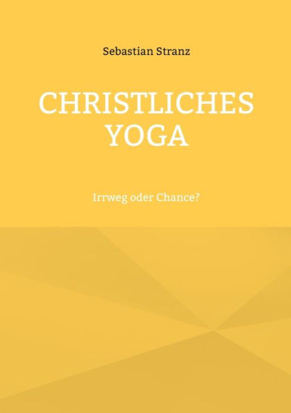 Christliches Yoga: Irrweg Oder Chance? (German Edition)