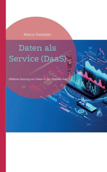 Daten Als Service (Daas): Effektive Nutzung Von Daten In Der Digitalen Ära (Edición alemana)