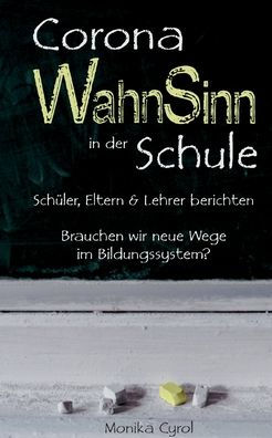 Corona Wahnsinn In Der Schule: Brauchen Wir Neue Wege Im Bildungssystem? (German Edition)