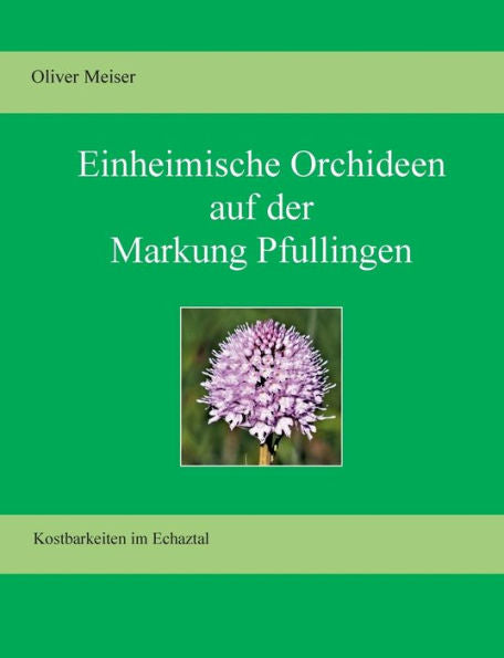 Heimische Orchideen Auf Der Markung Pfullingen: Kostbarkeiten Im Echaztal (Edición alemana)