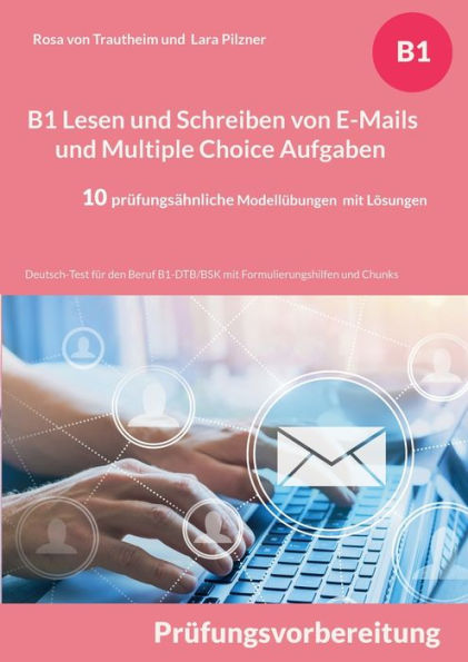 B1 Lesen Und Schreiben Von E-Mails Und Multiple Choice Aufgaben Für Die Prüfungsvorbereitung: Deutsch-Test Für Den Beruf B1-Dtb/Bsk Mit ... Und Lösungsvorschlägen (German Edition)