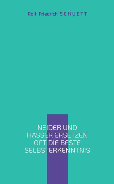 Neider Und Hasser Ersetzen Oft Die Beste Selbsterkenntnis: Realismus Macht Realität Überflüssig (German Edition)