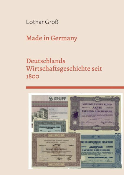Made In Germany: Deutschlands Wirtschaftsgeschichte Seit 1800 (German Edition)