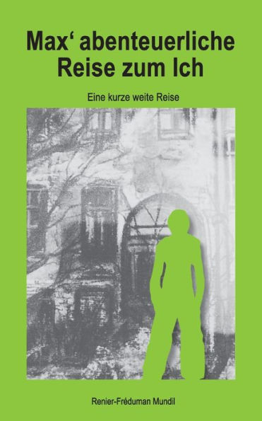Max' Abenteierliche Reise Zum Ich: Eine Kurze Weite Reise (German Edition)