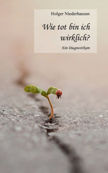 Wie Tot Bin Ich Wirklich?: Ein Diagnostikum (German Edition)