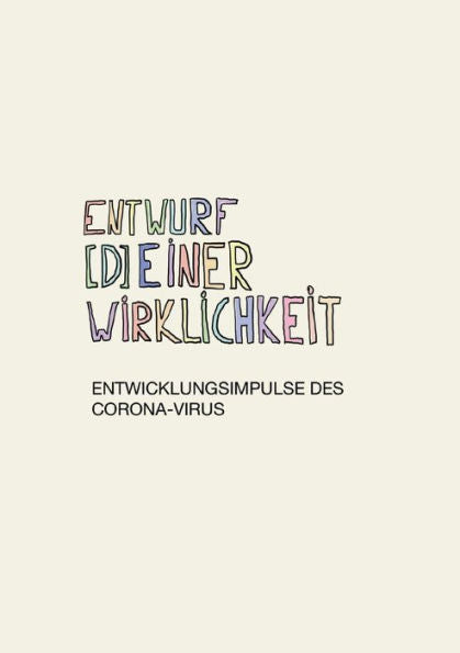 Entwurf (D)Einer Wirklichkeit: Entwicklungsimpulse Des Corona-Virus (German Edition)