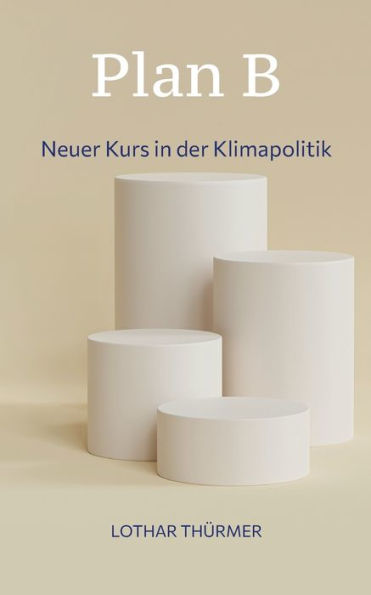 Plan B: Neuer Kurs In Der Klimapolitik (German Edition)