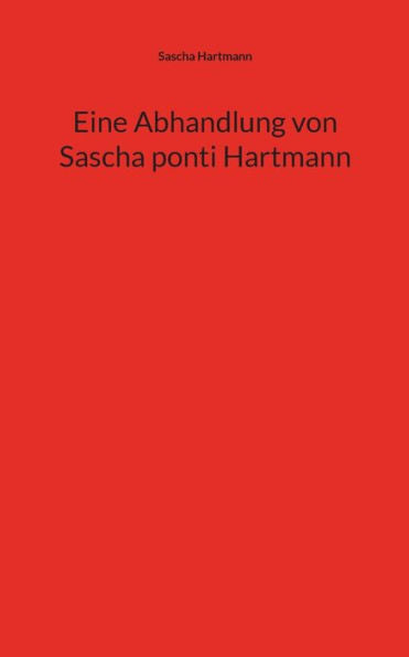 Eine Abhandlung Von Sascha Ponti Hartmann (German Edition)
