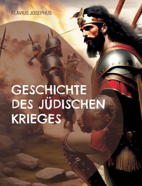 Geschichte Des Jüdischen Krieges: Und Der Zerstörung Jerusalems (German Edition)