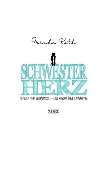 Schwesterherz: Familien Und Verhältnisse. Eine Ausbaufähige Katastrophe. (German Edition)