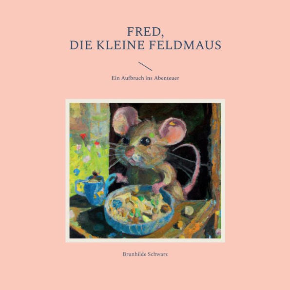 Fred, Die Kleine Feldmaus: Ein Aufbruch Ins Abenteuer (German Edition)