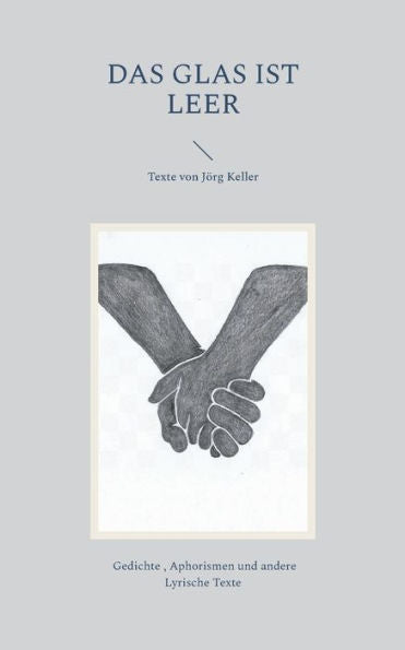 Das Glas Ist Leer: Texte Von Jörg Keller (German Edition)