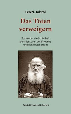 Das Töten Verweigern: Texte Über Die Schönheit Der Menschen Des Friedens Und Den Ungehorsam (German Edition)