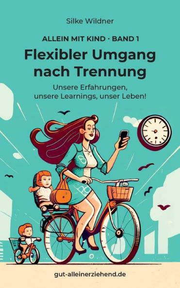Flexibler Umgang Nach Trennung: Unsere Erfahrungen, Unsere Learnings, Unser Leben! (German Edition)