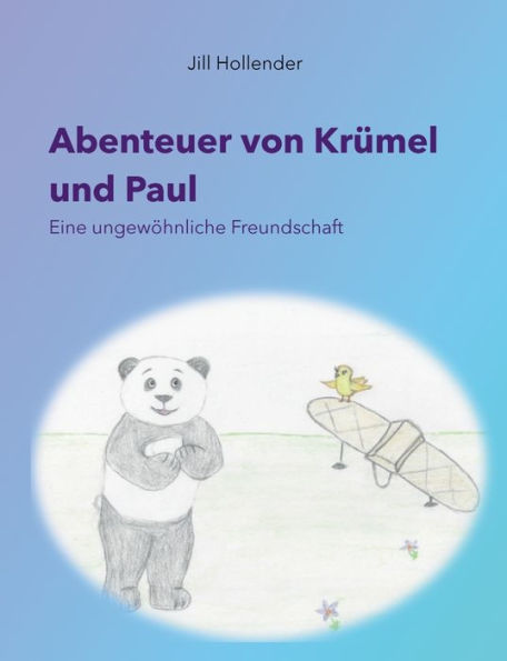 Abenteuer Von Krümel Und Paul: Eine Ungewöhnliche Freundschaft (German Edition)