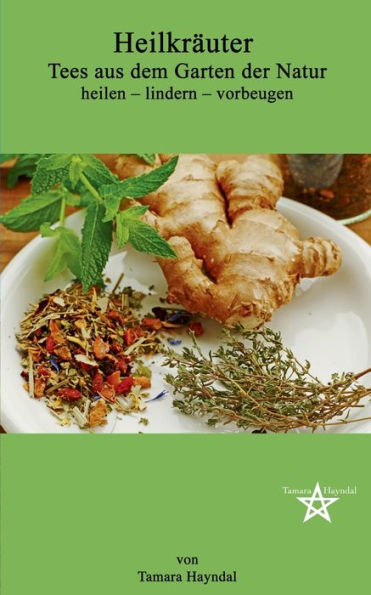 Heilkräuter - Tees Aus Dem Garten Der Natur: Heilen - Lindern - Vorbeugen (German Edition)