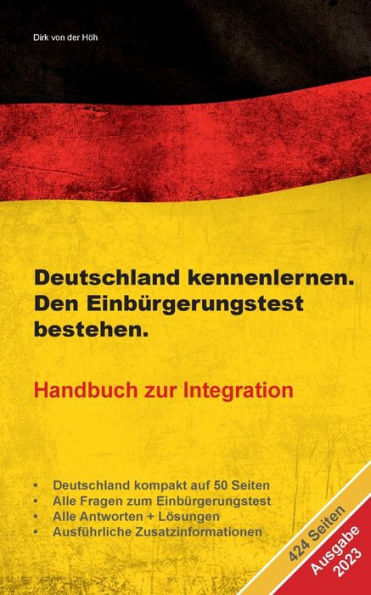 Deutschland Kennenlernen. Den Einbürgerungstest Bestehen.: Handbuch Zur Integration Ausgabe 2023 (German Edition)