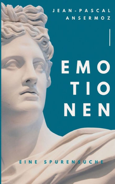 Emotionen: Eine Spurensuche (German Edition)