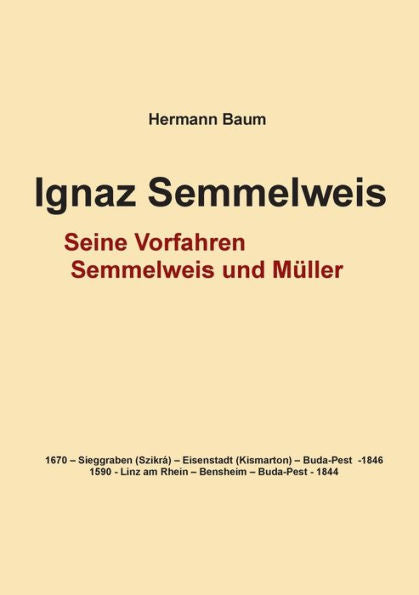 Ignaz Semmelweis: Seine Vorfahren Semmelweis Und Müller (German Edition)
