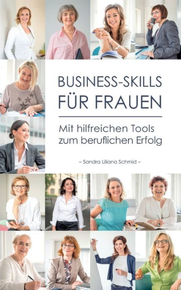 Business-Skills Für Frauen: Mit Hilfreichen Tools Zum Beruflichen Erfolg (German Edition)