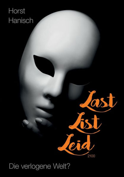 Last List Leid 2100: Die Verlogene Welt? (German Edition)