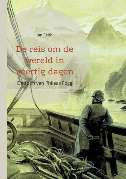 De Reis Om De Wereld In Veertig Dagen: De Zoon Van Phileas Fogg (Dutch Edition)