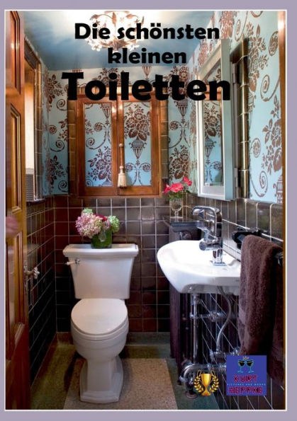 Die Schönsten Kleinen Toiletten: Eine Kleine Toilette Kann Eine Gemütliche Atmosphäre Schaffen. (German Edition)