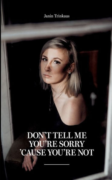 Don'T Tell Me You'Re Sorry 'Cause You'Re Not (German Edition)