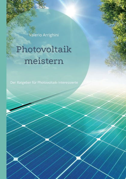 Photovoltaik Meistern: Der Ratgeber Für Photovoltaik-Interessierte (German Edition)