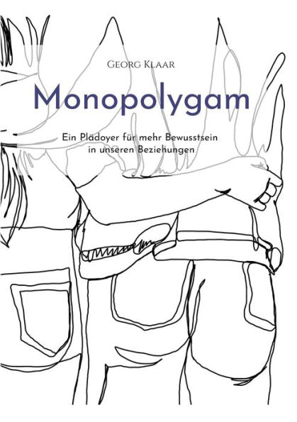 Monopolygam: Ein Plädoyer Für Mehr Bewusstsein In Unseren Beziehungen (German Edition)