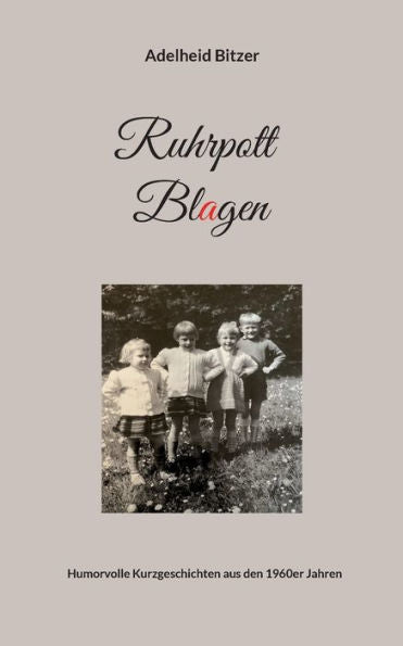 Ruhrpott Blagen: Humorvolle Kurzgeschichten Aus Den 1960Er Jahren (German Edition)