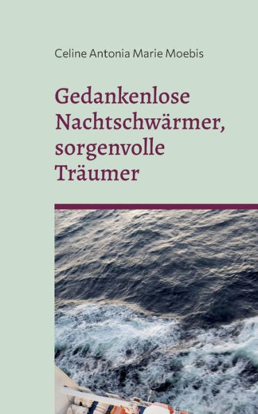 Gedankenlose Nachtschwärmer, Sorgenvolle Träumer (German Edition)