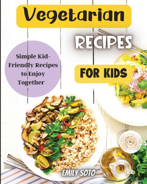 Vegetarian Recipes For Kids: Colorful Vegetarian Recipes That Are Simple To Make - 9783755113232
