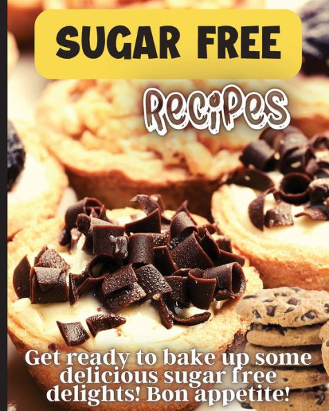 Sugar Free Recipes: Delicious Homemade Sugar Free Food For Everyone To Enjoy - 9783755113270