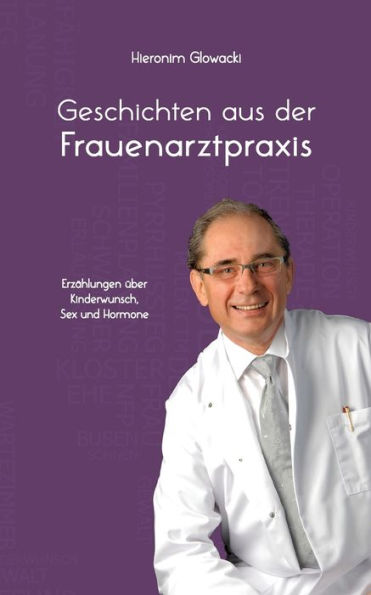 Geschichten Aus Der Frauenarztpraxis: Erzählungen Über Kinderwunsch, Sex Und Hormone (German Edition)