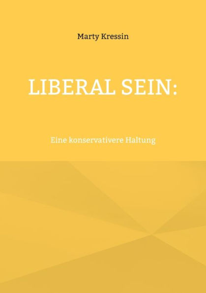 Liberal Sein: Eine Konservativere Haltung (German Edition)