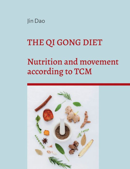 The Qi Gong Diet: Nutrition And Movement According To Tcm