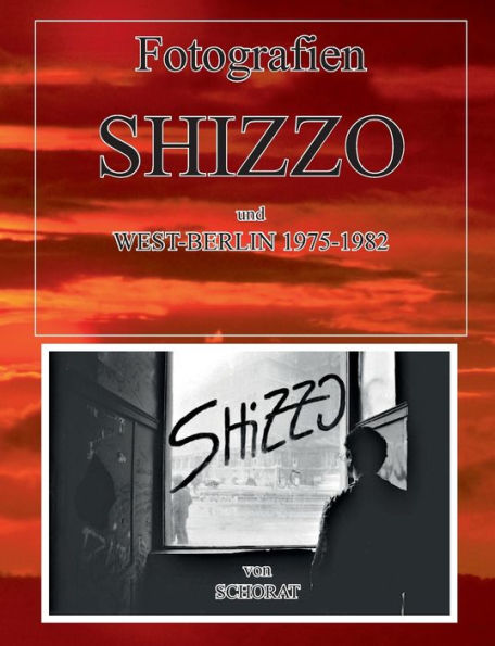 Fotografien Vom Shizzo Und West-Berlin 1975 -1982 (German Edition)