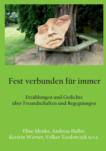 Fest Verbunden Für Immer: Erzählungen Und Gedichte Über Freundschaften Und Begegnungen (German Edition)
